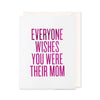 Everyone Wishes Mom Card - DIGS