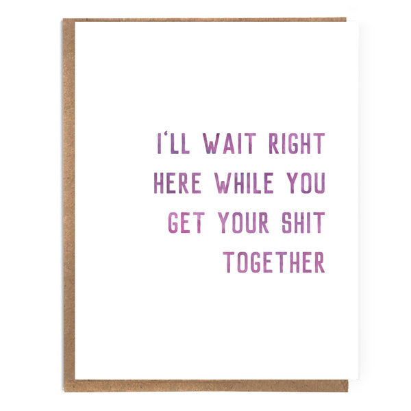 Get Your Shit Together Encouragement Card - DIGS