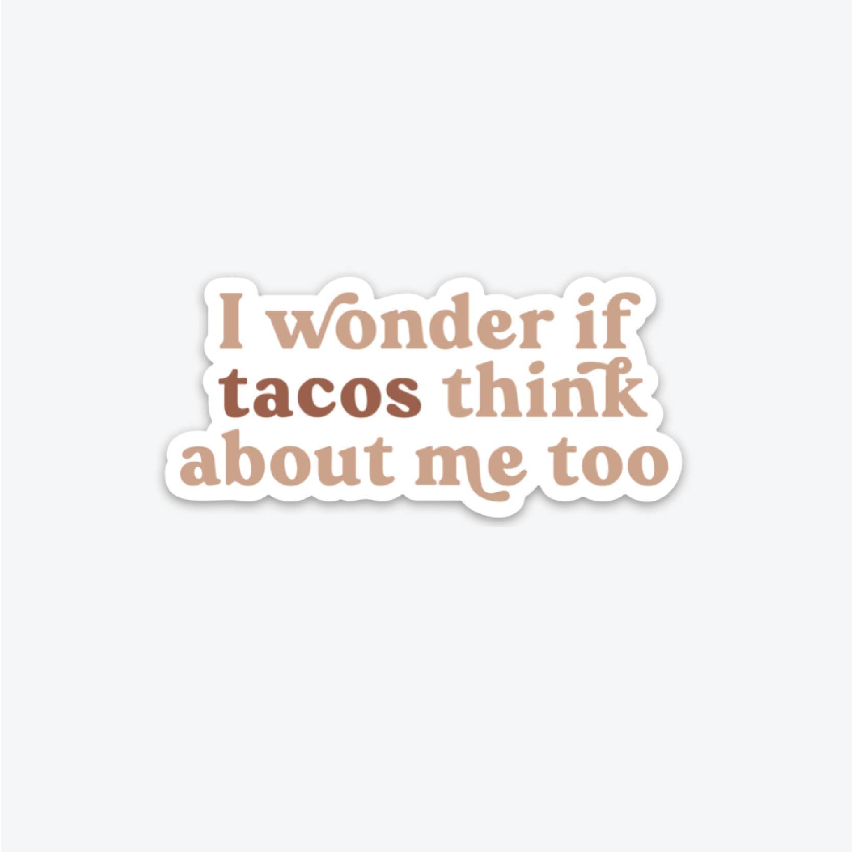 I Wonder if Tacos Think About Me Too Sticker - DIGS