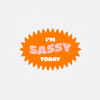 I'm Sassy Today Sticker - DIGS