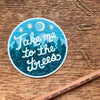Take Me To The Trees Sticker - DIGS