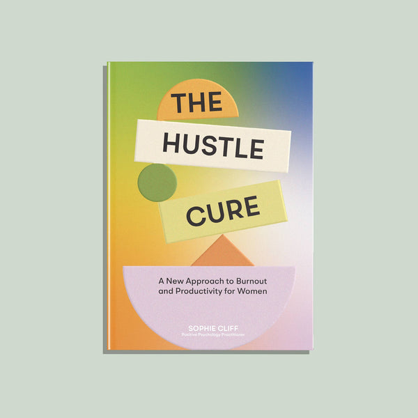 The Hustle Cure: A New Approach to Burnout and Productivity for Women - DIGS