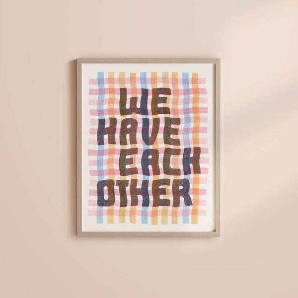 We Have Each Other Art Print - DIGS