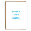 You Look Good Divorced Card - DIGS