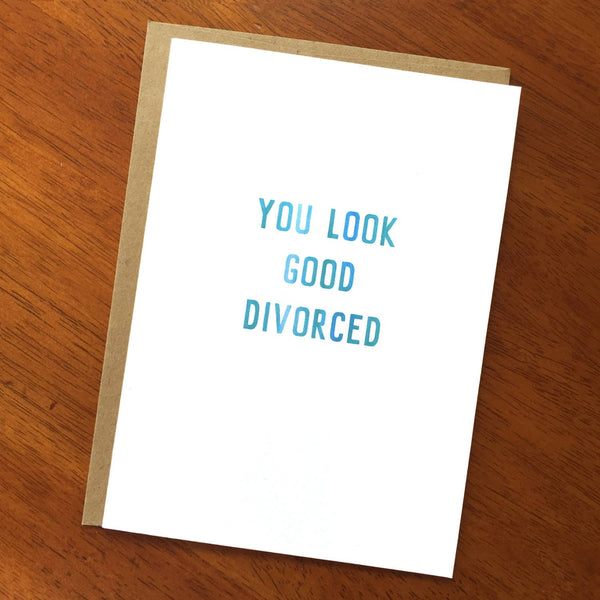 You Look Good Divorced Card - DIGS