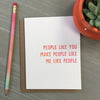 You Make Me Like People Card - DIGS