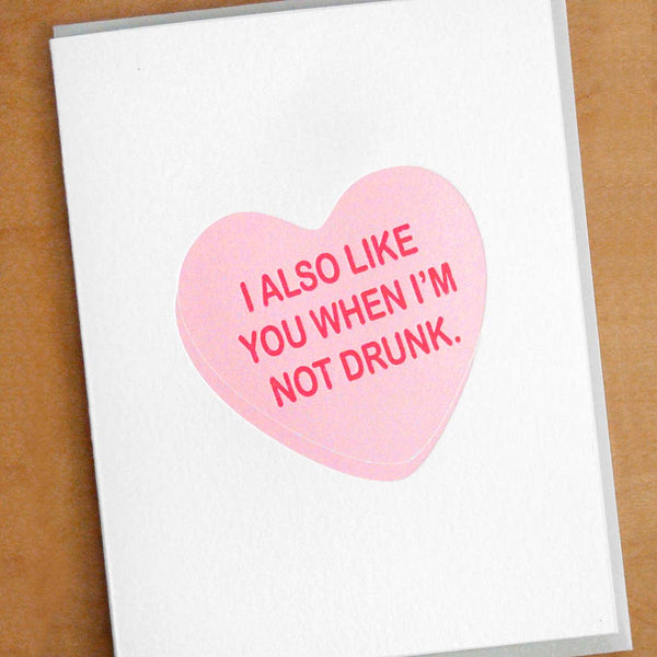 I Also Like You When I'm Not Drunk Card