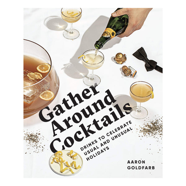 Gather Around Cocktails: Drinks to Celebrate Usual and Unusual Holidays