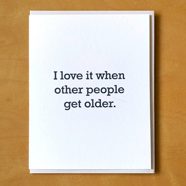 Love It When Other People Get Older Card - DIGS