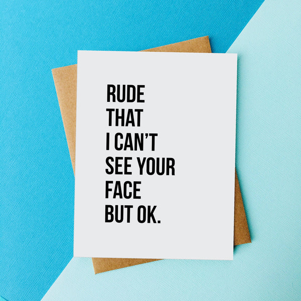 Rude That I Can't See Your Face But OK Card - DIGS