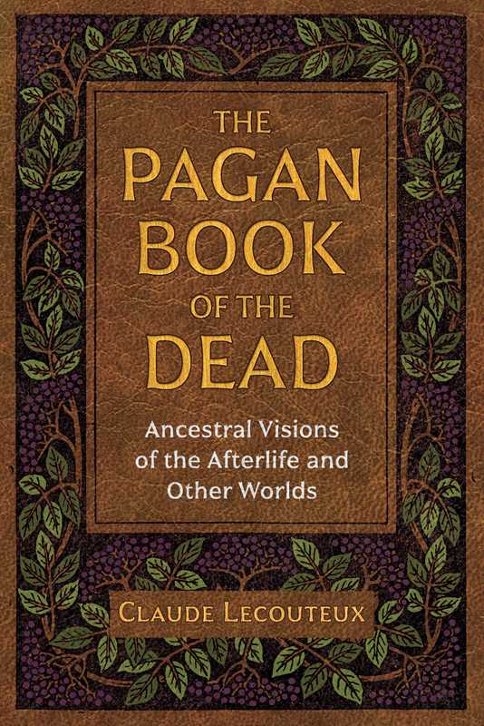 Pagan Book of the Dead: Ancestral Visions of the Afterlife and Other Worlds