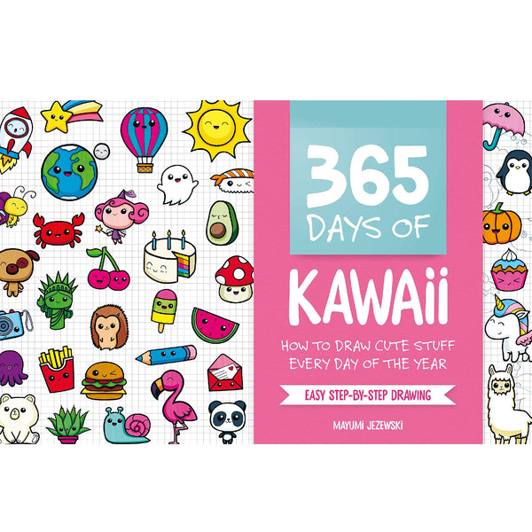 365 Days of Kawaii: How to Draw Cute Stuff Every Day of the Year