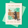 Can't Get What You Want Encouragement Card