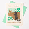 Can't Get What You Want Encouragement Card