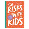 50 Risks to Take With Your Kids - DIGS