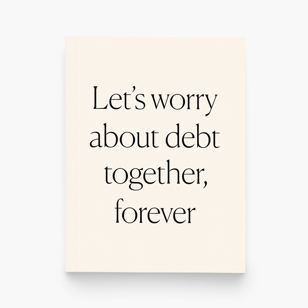 Worry About Debt Love Card