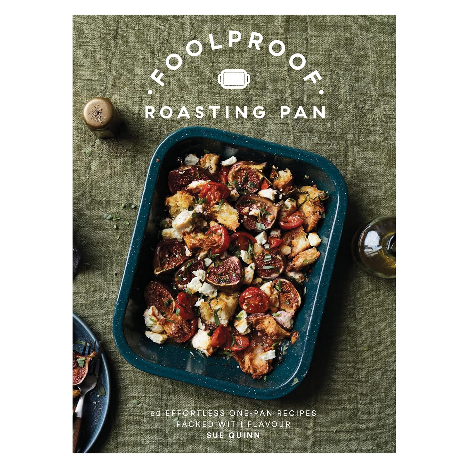 Foolproof Roasting Pan: 60 Effortless One-Pan Recipes Packed with Flavor