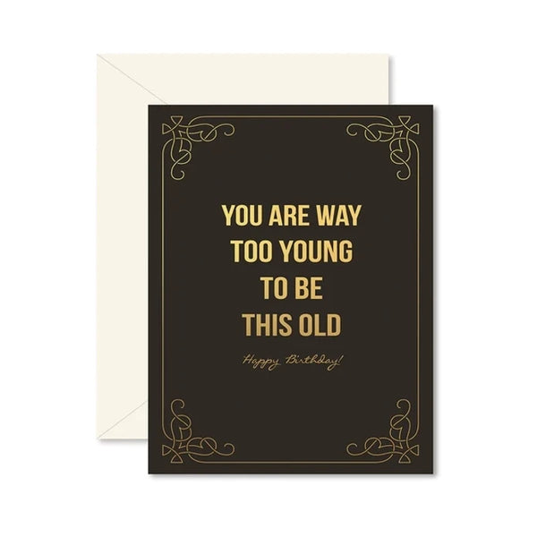 Too Young to be this Old Birthday Card
