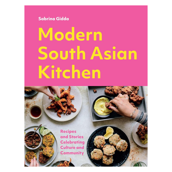 Modern South Asian Kitchen: Recipes And Stories Celebrating Culture And Community