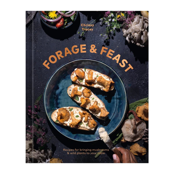 Forage & Feast: Recipes for bringing mushrooms and wild plants to your table