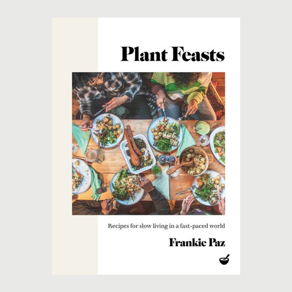 Plant Feasts: Recipes for slow living in a fast-paced world