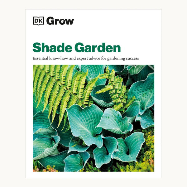 Shade Garden: Essential know-how and expert advice for gardening success