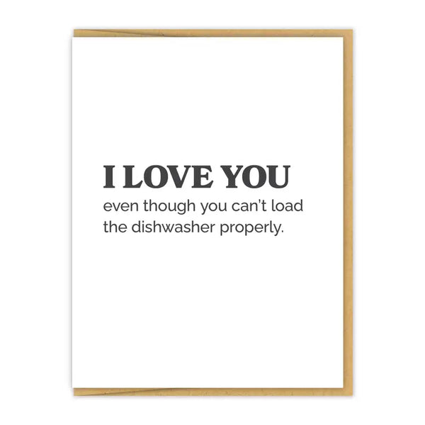 I Love You (even though you can’t load the dishwasher properly) Card