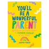 You'll Be a Wonderful Parent: Advice and Encouragement for Rainbow Families of All Kinds
