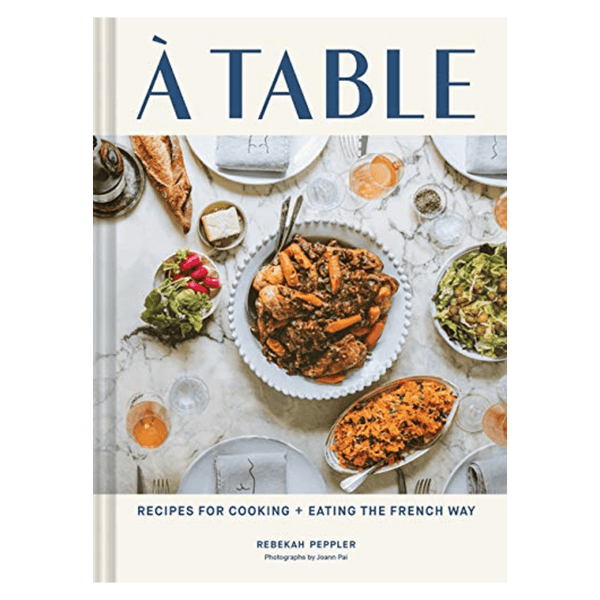 À Table: Recipes for Cooking and Eating the French Way - DIGS