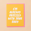 Already Obsessed Baby Card - DIGS