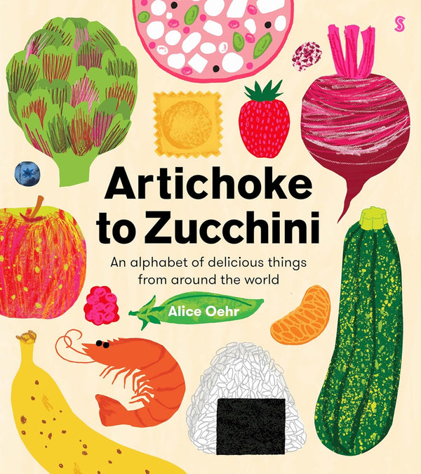 Artichoke to Zucchini: An Alphabet of Delicious Things from Around the World - DIGS