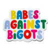 Babes Against Bigots Sticker - DIGS