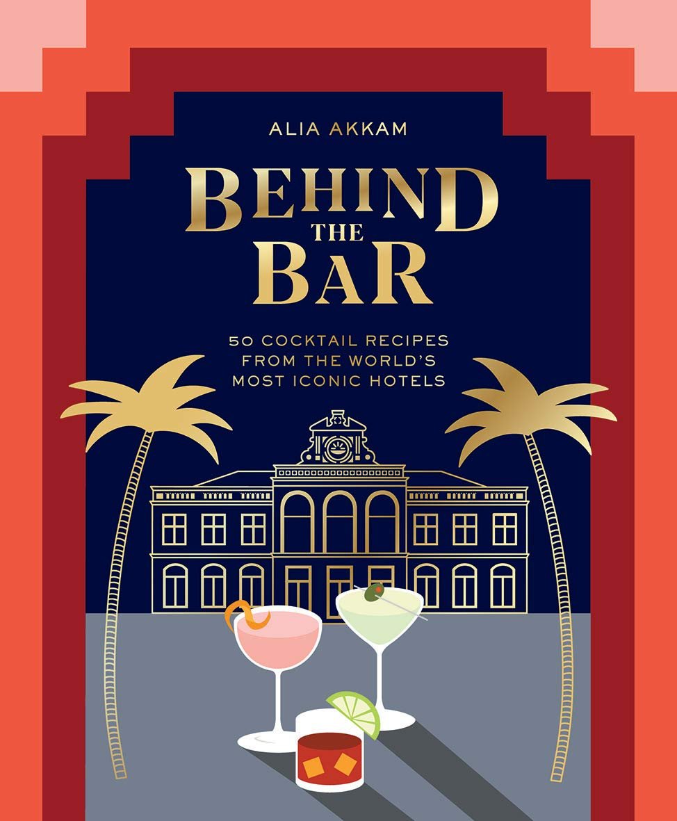 Behind the Bar: 50 Cocktail Recipes from the World's Most Iconic Hotels - DIGS