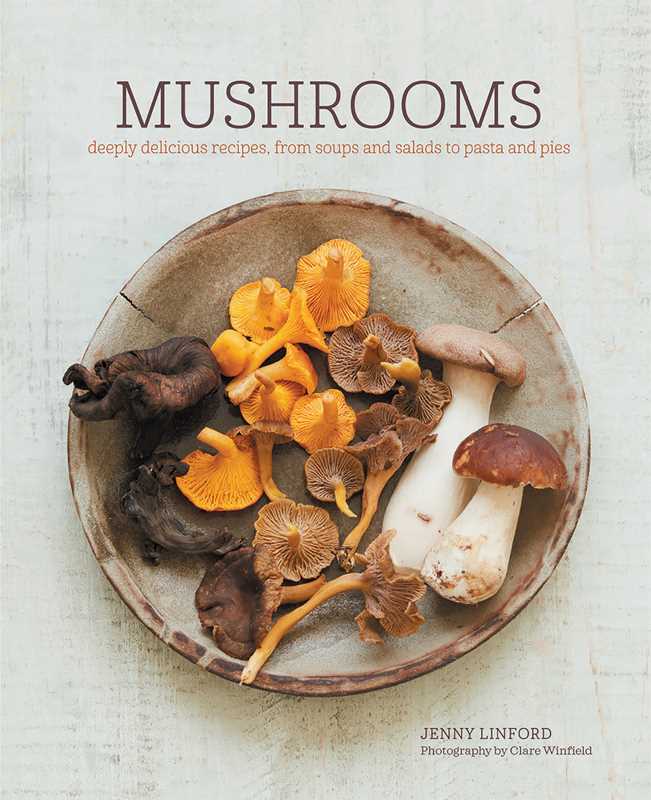 Mushrooms: Deeply Delicious Recipes