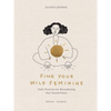 Find Your Wild Feminine: Daily Practices for Reawakening Your Sacred Power - DIGS