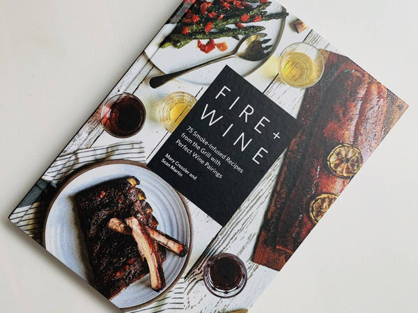 Fire + Wine: 75 Smoke - Infused Recipes with Wine Pairings - DIGS