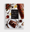 Fire + Wine: 75 Smoke - Infused Recipes with Wine Pairings - DIGS