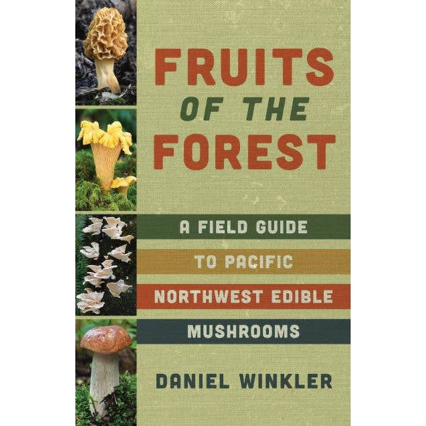 Fruits of the Forest: A Field Guide to PNW Edible Mushrooms