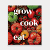 Grow Cook Eat: A Food Lover's Guide to Vegetable Gardening - DIGS