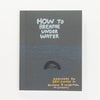 How to Breathe Under Water Book - DIGS