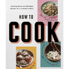 How To Cook: Building Blocks and 100 Simple Recipes for a Lifetime of Meals - DIGS