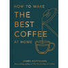 How to Make the Best Coffee at Home - DIGS