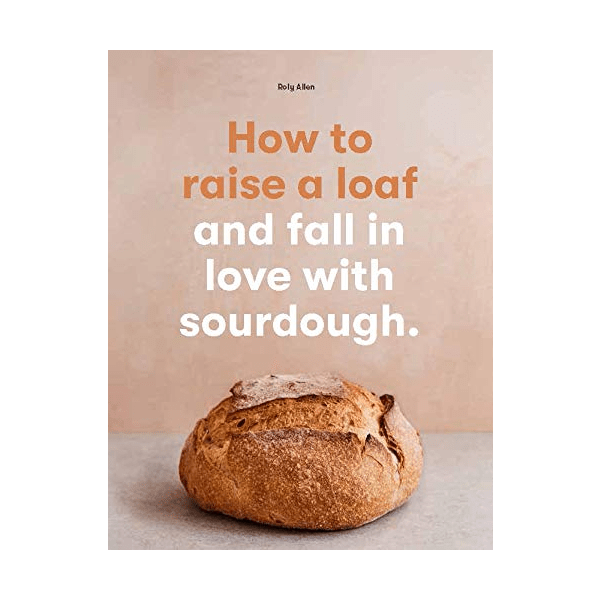 How to Raise a Loaf and Fall in Love with Sourdough - DIGS