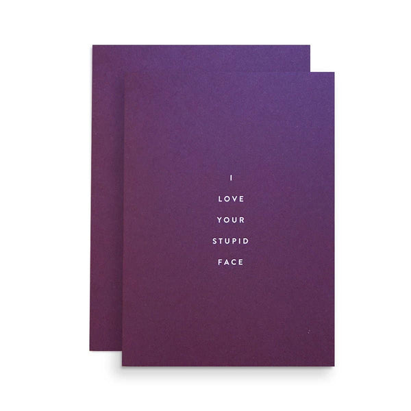 I Love Your Stupid Face Card - DIGS