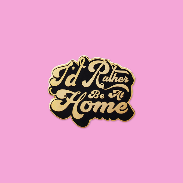 I'd Rather Be At Home Enamel Pin - DIGS