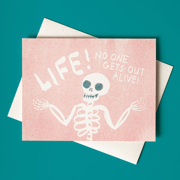 Life! No One Gets Out Alive! Sympathy Card - DIGS