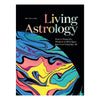 Living Astrology: How to Weave the Wisdom of All 12 Signs into Your Everyday Life - DIGS