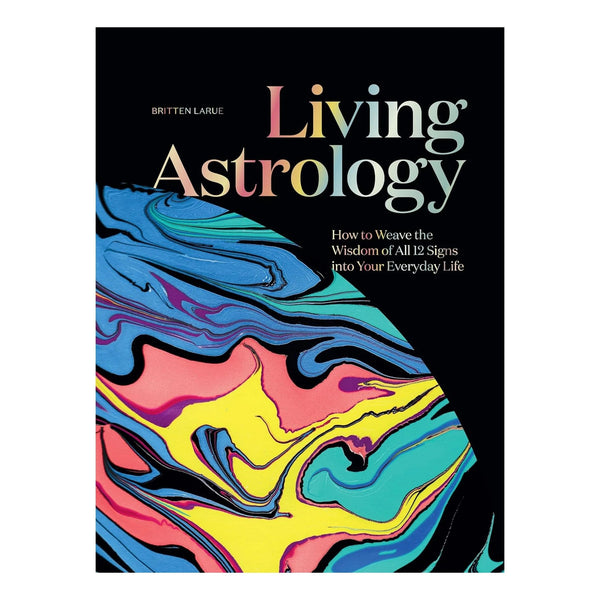 Living Astrology: How to Weave the Wisdom of All 12 Signs into Your Everyday Life - DIGS