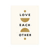 Love Each Other 5x7 Screen Print - DIGS