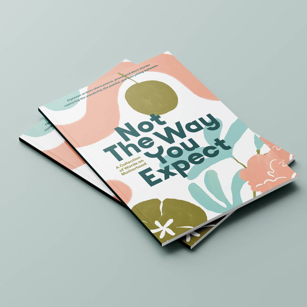 Not The Way You Expect: A Collection of Words on Motherhood - DIGS